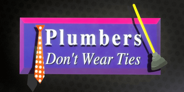 Plumbers Don't Wear Ties